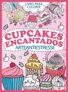 Cupcakes encantados: arte antiestresse - Livro para colorir
