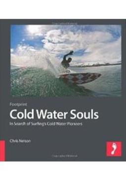 COLD WATER SOULS: IN SEARCH OF SURFING'S...PIONEERS