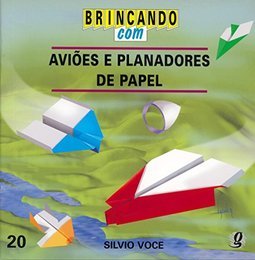 Brincando com Aviões e Planadores de Papel