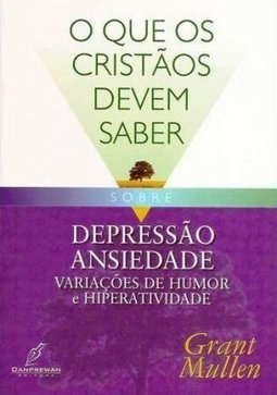 O que os Cristãos Devem Saber Sobre Depressão, Ansiedade...