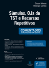 Súmulas, OJs do TST e recursos repetitivos: comentados e organizados por assunto
