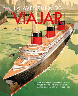La aventura de viajar: Una historia ilustrada de los viajes desde las civilizaciones antiguas