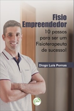 Fisio empreendedor: 10 passos para ser um fisioterapeuta de sucesso!