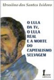 O Lula da TV, o Lula Real e a Morte do Capitalismo Selvagem