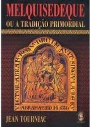 Melquisedeque ou a Tradição Primordial