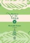 Práticas do Yoga: 99 Posturas de Yoga