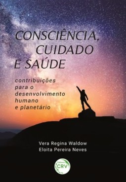 Consciência, cuidado e saúde: contribuições para o desenvolvimento humano e planetário