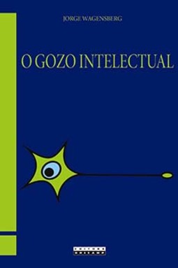 O gozo intelectual: teoria e prática sobre a inteligibilidade e a beleza