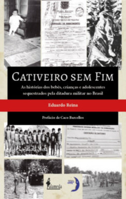 Cativeiro sem fim: as histórias dos bebês, crianças e adolescentes sequestrados pela ditadura militar no Brasil