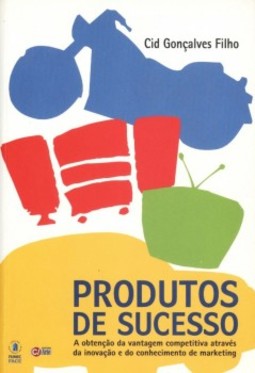 Produtos de sucesso: A obtenção da vantagem competitiva através da inovação e do conhecimento de marketing