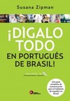 Dígalo todo en portugués de Brasil!: Una guía completa de comunicación para el hablante de español en Brasil