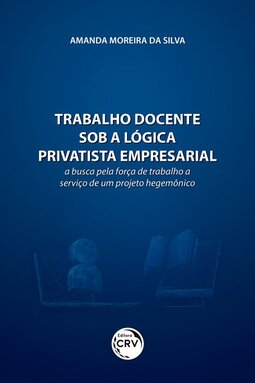 Trabalho docente sob a lógica privatista empresarial: a busca pela força de trabalho a serviço de um projeto hegemônico