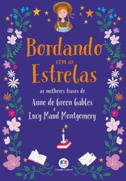 Bordando com as estrelas: as melhores frases de Anne de Green Gables e Lucy Maud Montgomery
