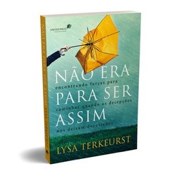 Não era para ser assim: encontrando forças para caminhar quando as decepções nos deixam devastados