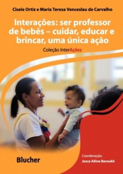 Interações: ser professor de bebês - Cuidar, educar e brincar, uma única ação