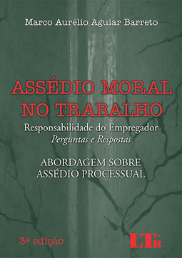 Assédio moral no trabalho: Responsabilidade do empregador - Perguntas e respostas - Abordagem sobre assédio processual