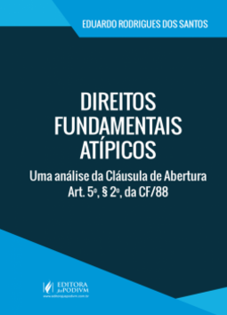 Direitos fundamentais atípicos: Uma análise da cláusula de abertura - Art. 5º, § 2º, da CF/88