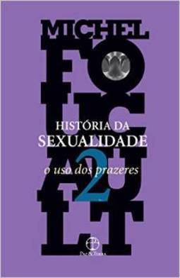 História da Sexualidade: o Uso dos Prazeres - vol. 2
