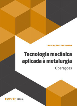 Tecnologia mecânica aplicada à metalurgia: operações