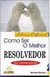 Como Ser o Melhor Resolvedor de Problemas