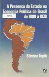 Presença do Estado na Economia Política do Brasil de 1889 a 1930