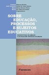 Sobre educação, processos e sujeitos educativos: perspectivas de análise e abordagens interdisciplinares