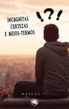 Incógnitas, certezas e meios-termos