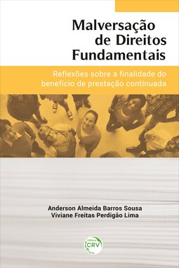 Malversação de direitos fundamentais: reflexões sobre a finalidade do benefício de prestação continuada