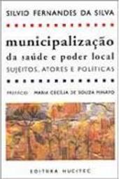 Municipalização da Saúde e Poder Local: Sujeitos, Atores e Políticas