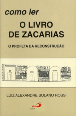 Como ler o livro de Zacarias: o profeta da reconstrução