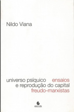 Universo psíquico: ensaios e reprodução do capital freudo-marxistas
