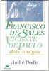 Francisco de Sales Vicente de Paulo: Dois Amigos