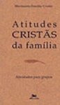 Atitudes Cristãs da Família: Atividades para Grupos