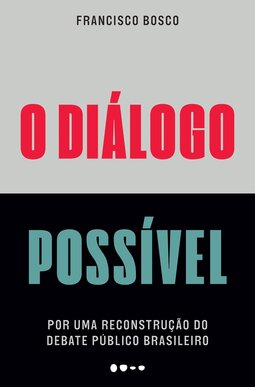 O diálogo possível: por uma reconstrução do debate público brasileiro