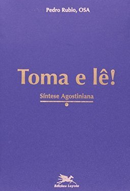 Toma e Lê!: Síntese Agostiniana