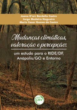 Mudanças climáticas, valoração e percepção: um estudo para o Ride/DF, Anápolis/GO e entorno