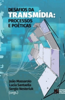 DESAFIOS DA TRANSMIDIA: PROCESSOS E POÉTICAS