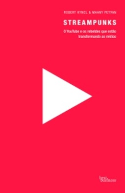 Streampunks: O YouTube e os rebeldes que estão transformando as mídias