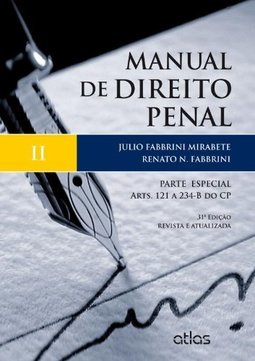 MANUAL DE DIREITO PENAL: Parte Especial - Arts. 121 a 234-B do CP - v. II