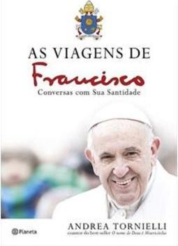 A VIAGENS DE FRANCISCO: CONVERSAS COM SUA SANTIDADE