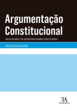 Argumentação constitucional: um estudo sobre a deliberação nos tribunais constitucionais