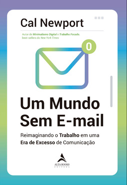 Um mundo Sem E-mail: Reimaginando o trabalho em uma era de excesso de comunicação