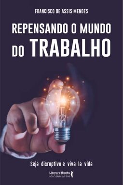 Repensando o mundo do trabalho: seja disruptivo e viva la vida