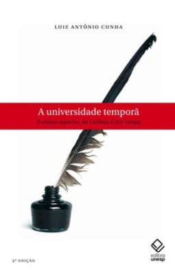 A universidade temporã - 3ª edição: o ensino superior, da colônia à era vargas