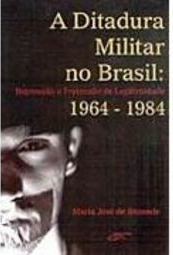 Ditadura Militar no Brasil: Repressão e Pretensão de Legitimidade...