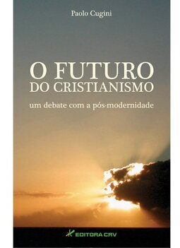 O futuro do cristianismo um debate com a pós-modernidade
