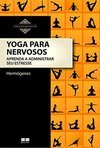 Yoga para Nervosos: Aprenda a Administrar Seu Estresse