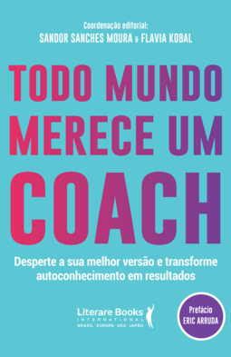Todo mundo merece um coach: desperte a sua melhor versão e transforme autoconhecimento em resultados