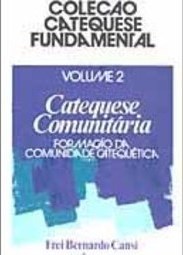 Catequese Comunitária: Formação da Comunidade Catequética - Vol. 2