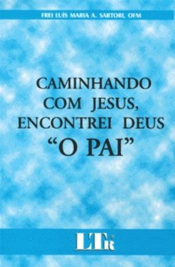 Caminhando com Jesus, Encontrei Deus "o Pai"